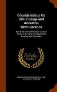Considerations On Cell-lineage And Ancestral Reminiscence di Edmund Beecher Wilson edito da Arkose Press