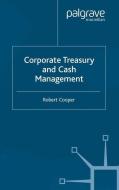 Corporate Treasury and Cash Management di R. Cooper edito da Palgrave Macmillan UK