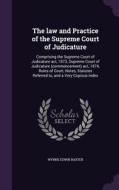 The Law And Practice Of The Supreme Court Of Judicature di Wynne Edwin Baxter edito da Palala Press
