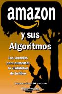 AMAZON y sus Algoritmos di Cesar Leo Marcus edito da Lulu.com