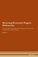 Reversing Drumstick Fingers: Deficiencies The Raw Vegan Plant-Based Detoxification & Regeneration Workbook for Healing P di Health Central edito da LIGHTNING SOURCE INC