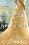 A Race to Splendor di Ciji Ware edito da SOURCEBOOKS INC