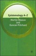 Epistemology A-Z di Martijn Blaauw, Duncan Pritchard edito da Palgrave MacMillan