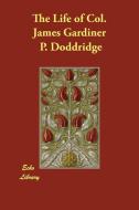 The Life of Col. James Gardiner di P. Doddridge edito da ECHO LIB