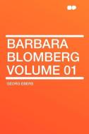 Barbara Blomberg Volume 01 di Georg Ebers edito da HardPress Publishing