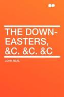 The Down-easters, &c. &c. &c di John Neal edito da HardPress Publishing