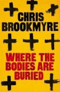 Where the Bodies Are Buried. Chris Brookmyre di Christopher Brookmyre edito da Little Brown and Company