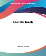 Charlotte Temple di Susanna Rowson edito da Kessinger Publishing Co