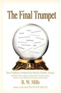 The Final Trumpet di R. W. Mills edito da AuthorHouse