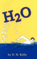 H2O di D. H. Kelly edito da AuthorHouse