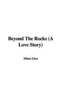 Beyond the Rocks (a Love Story) di Elinor Glyn edito da IndyPublish.com