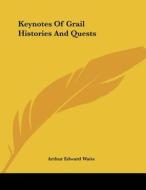Keynotes of Grail Histories and Quests di Arthur Edward Waite edito da Kessinger Publishing