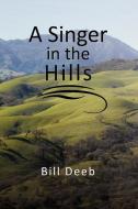 A Singer In The Hills di Bill Deeb edito da Xlibris