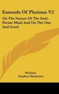 Enneads of Plotinus V2: On the Nature of the Soul, Divine Mind and on the One and Good di Plotinus edito da Kessinger Publishing