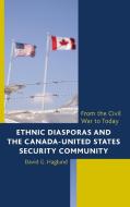 Ethnic Diasporas and the Canada-United States Security Community di David G Haglund edito da Rowman & Littlefield