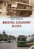 Bristol Country Buses di Mike Walker edito da Amberley Publishing