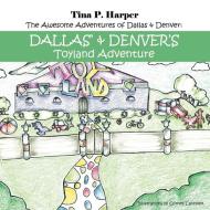 The Awesome Adventures of Dallas & Denver: Dallas' and Denver's Toyland Adventure di Tina P. Harper edito da AUTHORHOUSE