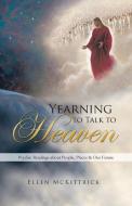 Yearning to Talk to Heaven di Ellen McKittrick edito da Balboa Press