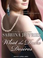 What the Duke Desires di Sabrina Jeffries edito da Tantor Audio
