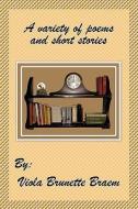 A Variety of Poems and Short Stories di Viola Brunette Braem edito da AUTHORHOUSE