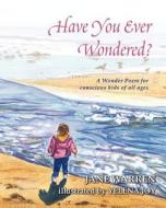 Have You Ever Wondered?: A Wonder Poem di Jane Warren edito da Createspace