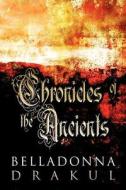 Chronicles Of The Ancients di Belladonna Drakul edito da America Star Books