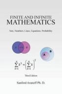 Finite and Infinite Mathematics: Sets, Numbers, Lines, Equations, Probability di Sanford Aranoff Ph. D. edito da Createspace
