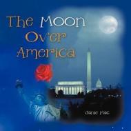 The Moon Over America di Janie Mac edito da Trafford Publishing