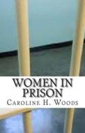 Women in Prison di Caroline H. Woods edito da Createspace