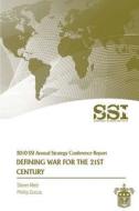 Defining War for the 21st Century: Strategic Studies Institute Annual Strategy Conference Report di Steven Metz, Phillip Cuccia edito da Createspace