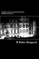 Marie Allan Quatermain Series Book 5 di H. Rider Haggard edito da Createspace