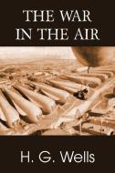 The War in the Air di H. G. Wells edito da Bottom of the Hill Publishing