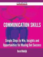 Communication Skills - Simple Steps To Win, Insights And Opportunities For Maxing Out Success di Gerard Blokdijk edito da Complete Publishing