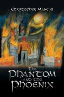 The Phantom and the Phoenix di Christopher Mancini edito da iUniverse