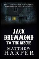 Jack Drummond to the Rescue: The Jack Drummond Adventure Series for Children Ages 9-12 di Matthew Harper edito da Createspace