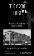 The Great Heist - The Story of the Biggest Bank Robbery in History: And Why All the Money Was Returned di Jeff McArthur edito da Createspace