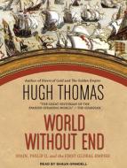 World Without End: Spain, Philip II, and the First Global Empire di Hugh Thomas edito da Tantor Audio