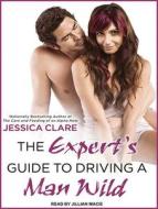 The Expert S Guide to Driving a Man Wild di Jessica Clare edito da Tantor Audio