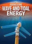 Harnessing Wave and Tidal Energy di Nancy Dickmann edito da POWERKIDS PR