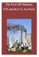 The First 109 Minutes: 9/11 and the U.S. Air Force di Air Force History Museums Program edito da Createspace