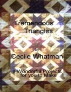 Tremendous Triangles: 8 Triangle Based Patchwork Quilts di Mrs Cecile Whatman edito da Createspace