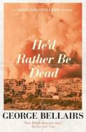 He'd Rather Be Dead di George Bellairs edito da OPEN ROAD MEDIA MYSTERY & THRI