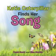 Katie Caterpillar Finds Her Song di Frank Scott, Nisa Montie edito da Balboa Press