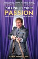 Pulling in Your Passion: Live Your Passion and Take Your Life to the Next Level di J. Drew Bycoskie edito da Createspace