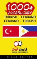 1000+ Turkish - Cebuano Cebuano - Turkish Vocabulary di Gilad Soffer edito da Createspace