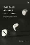 Evidence, Respect and Truth: Knowledge and Justice in Legal Trials di Liat Levanon edito da HART PUB