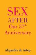 Sex After Our 57th Anniversary di Alejandro De Artep edito da Createspace