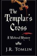 The Templar's Cross: A Medieval Mystery di J. R. Tomlin edito da Createspace