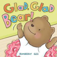 Glad, Glad Bear! di Kimberly Gee edito da BEACH LANE BOOKS
