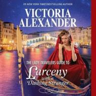 The Lady Travelers Guide to Larceny with a Dashing Stranger: The Rise and Fall of Reginald Everheart di Victoria Alexander edito da Harlequin Books